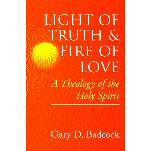 Light of Truth and Fire of Love : A Theology of the Holy Spirit (Paperback)
