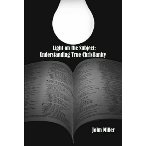 Light on the Subject: Understanding True Christianity, (Paperback)