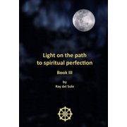Light on the path to spiritual perfection - Book III, Paperback