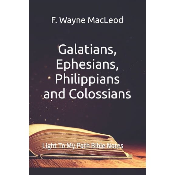 Light to My Path Bible Notes: Galatians, Ephesians, Philippians and Colossians: Light To My Path Bible Notes Series (Paperback)