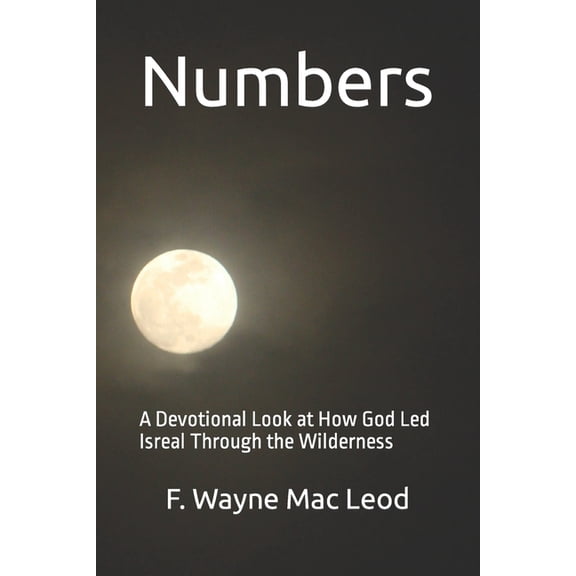 Light to My Path Old Testament Commentaries: Numbers: A Devotional Look at How God Led Isreal Through the Wilderness (Paperback)