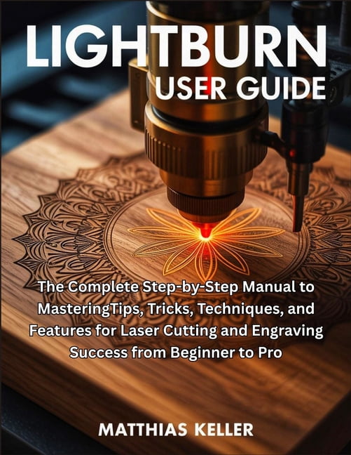 LightBurn User Guide: The Complete Step-by-Step Manual to MasteringTips ...