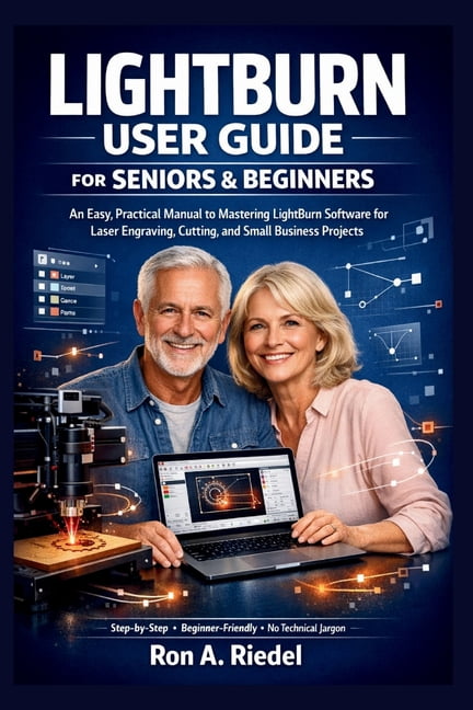 Technology Guides Made Easy for Seniors LightBurn User Guide for Seniors and Beginners: An Easy, Practical Manual to Mastering LightBurn Software for Laser Engr, (Paperback)