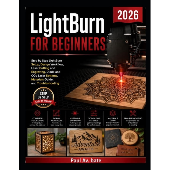 LightBurn for Beginners 2026: Step by Step LightBurn Setup, Design Workflow, Laser Cutting and Engraving, Diode and CO2 , (Paperback)