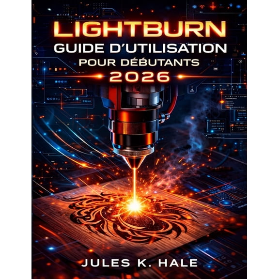 Lightburn Guide d'Utilisation Pour Dbutants 2026, (Paperback)