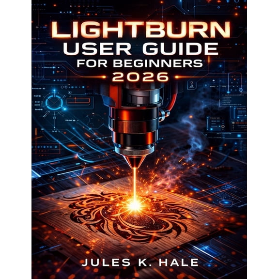 Lightburn User Guide for Beginners 2026, (Paperback)