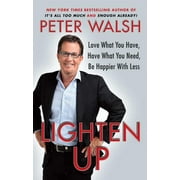 PETER WALSH Lighten Up : Love What You Have, Have What You Need, Be Happier with Less (Paperback)
