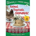 thumbnail image 1 of Lighten Your Toxic Load : Book One: Animal, Vegetable, Criminal: How Corporate Greed Is Buying Our Government and Stealing Your Health (Paperback), 1 of 1
