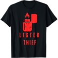 thumbnail image 1 of Lighter Thief Man Woman Novelty Funny Cigarette and Cigar T-Shirt, 1 of 4