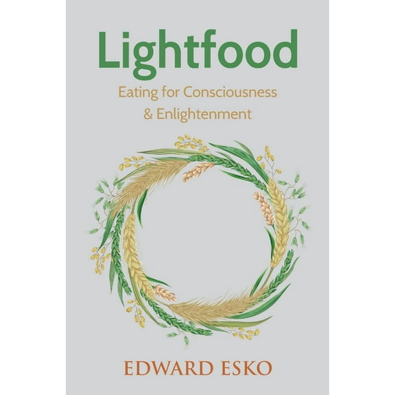 Lightfood: Eating for Consciousness & Enlightenment