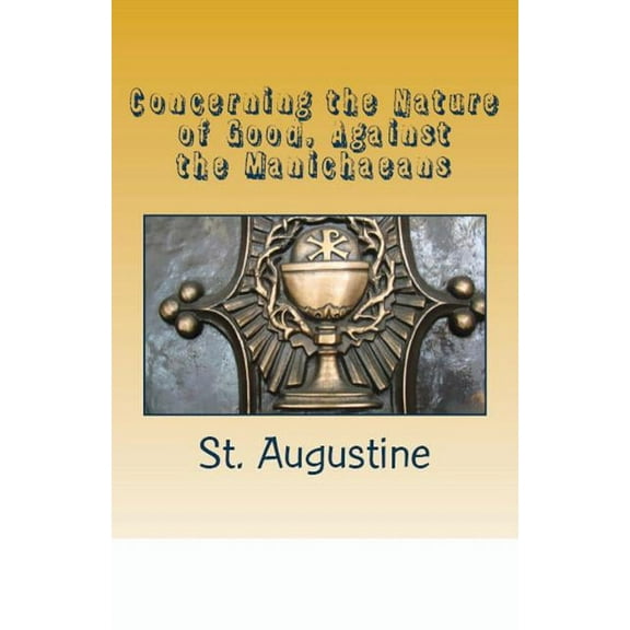 Lighthouse Church Fathers Concerning the Nature of Good, Against the Manichaeans, Book 37, (Paperback)
