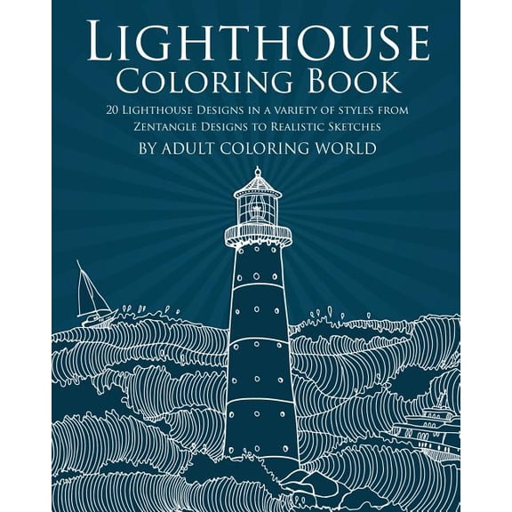Ocean Coloring Books: Lighthouse Coloring Book: 20 Lighthouse Designs in a Variety of Styles from Zentangle Designs to Realistic Sketches (Paperback)