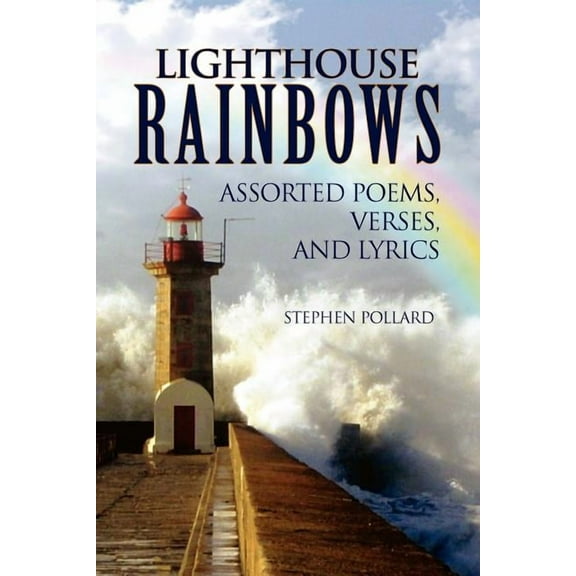 Lighthouse Rainbows : Assorted Poems, Verses, and Lyrics