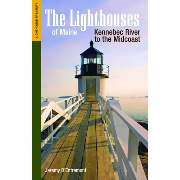 Lighthouse Treasury The Lighthouses of Maine: Kennebec River to the Midcoast, (Paperback)