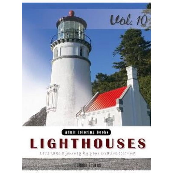 Lighthouses: Places Grey Scale Photo Adult Coloring Book, Mind Relaxation Stress Relief Coloring Book Vol10.: Series of Coloring Bo