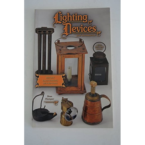 Pre-Owned Lighting Devices and accessories of the 17th-19th Centuries, History, Illustrations, Descriptions (Paperback) 1574322680 9781574322682