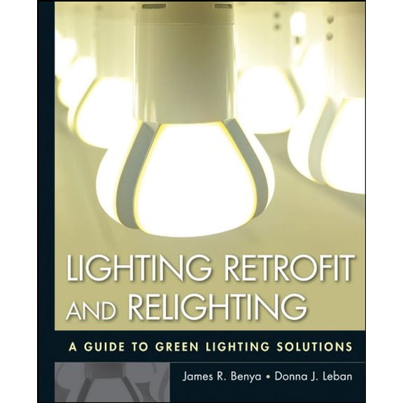 Pre-Owned Lighting Retrofit and Relighting: A Guide to Energy Efficient Lighting (Hardcover) 0470568410 9780470568415