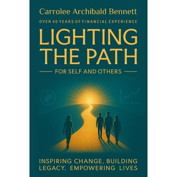 Lighting The Path For Self and Others: Inspiring Change, Building Legacy, Empowering Lives, (Paperback)