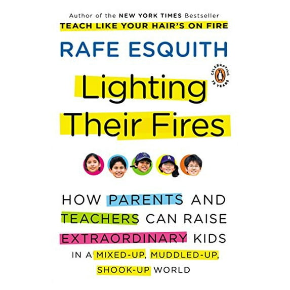 Pre-Owned Lighting Their Fires : How Parents and Teachers Can Raise Extraordinary Kids in a Mixed-Up, Muddled-up,Shook-up World (Paperback) 9780143117667