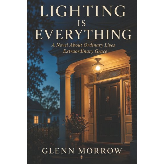 Lighting is Everything: A Novel about Ordinary Lives, Extraordinary Grace, (Paperback)