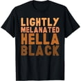 thumbnail image 1 of Lightly Melanated Hella Black History Melanin African Gift T-Shirt, 1 of 4