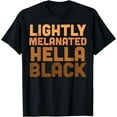 thumbnail image 1 of Lightly Melanated Hella Black History Melanin African Pride T-Shirt, 1 of 4