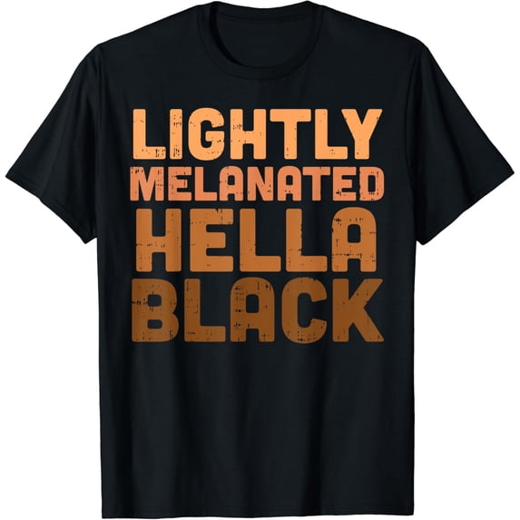 Lightly Melanated Hella Black History Melanin African Pride T-Shirt