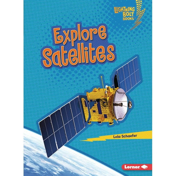 Lightning Bolt Books (R) -- Exploring Sp Explore Satellites, (Paperback)