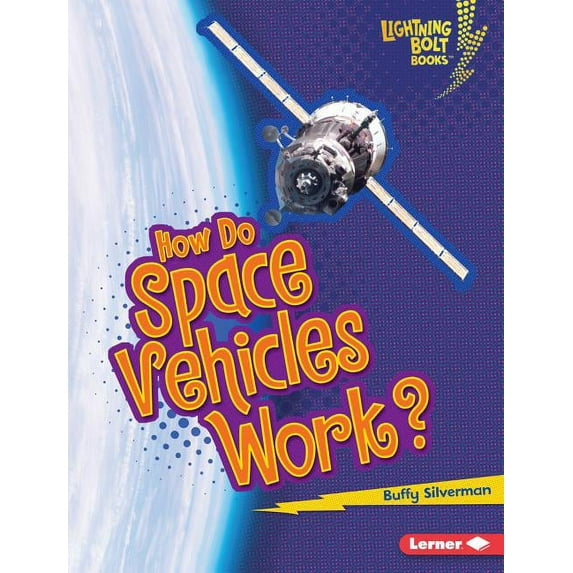Lightning Bolt Books (R) -- How Flight Works: How Do Space Vehicles Work? (Hardcover)
