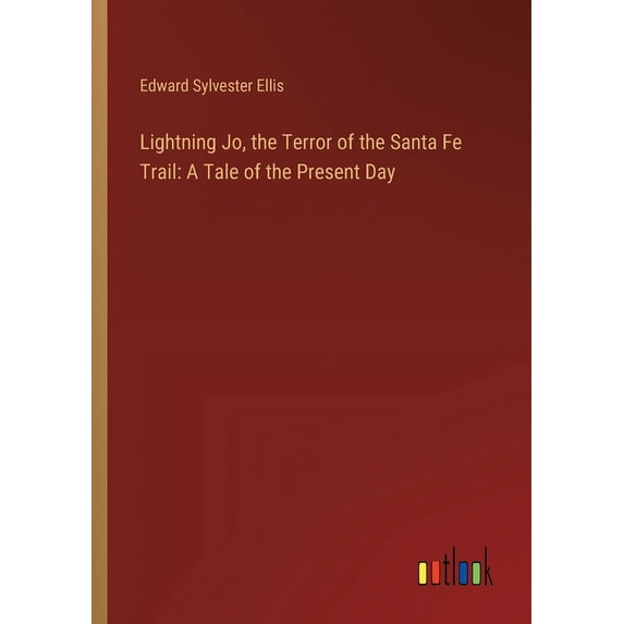 Lightning Jo, the Terror of the Santa Fe Trail: A Tale of the Present Day (Paperback)