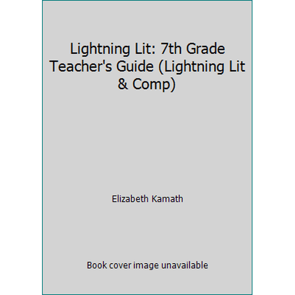 Pre-Owned Lightning Lit: 7th Grade Teacher's Guide (Lightning Lit & Comp) (Paperback) 157896234X 9781578962341