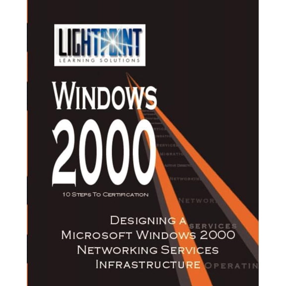 Lightpoint Learning Solutions Windows 20 Designing a Microsoft Windows 2000 Networking Services Infrastructure, (Paperback)