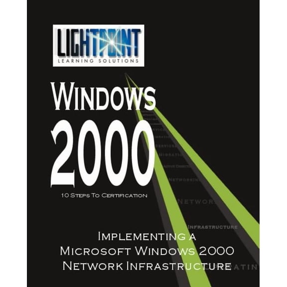 Lightpoint Learning Solutions Windows 20 Implementing a Microsoft Windows 2000 Network Infrastructure, (Paperback)