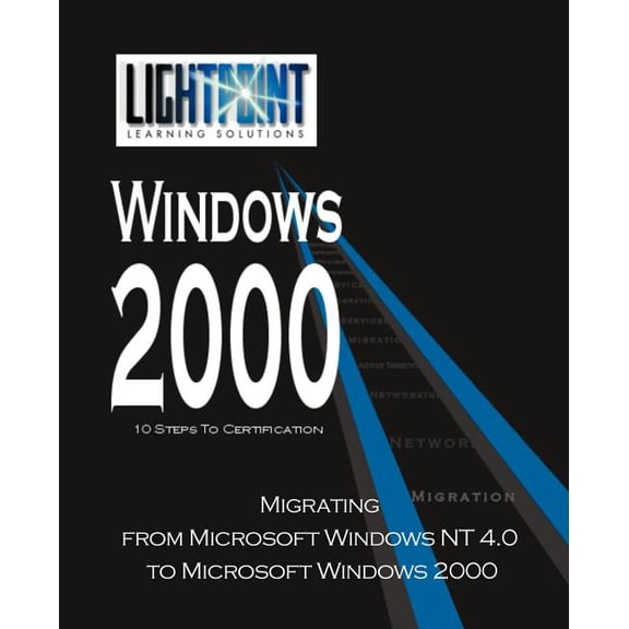 Lightpoint Learning Solutions Windows 20 Migrating from Microsoft Windows NT 4.0 to Microsoft Windows 2000, (Paperback)