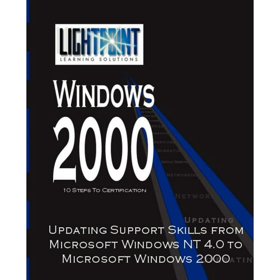 Lightpoint Learning Solutions Windows 20 Updating Support Skills from Microsoft Windows NT 4.0 to Microsoft Windows 2000, (Paperback)