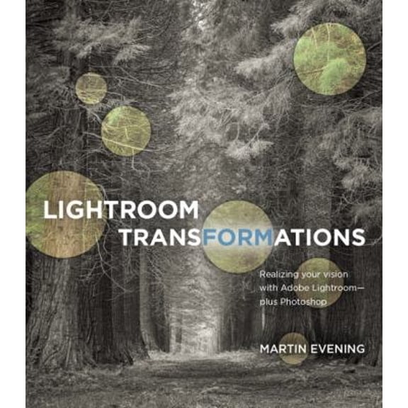Pre-Owned Lightroom Transformations: Realizing Your Vision with Adobe Lightroom Plus Photoshop (Paperback) 0134398289 9780134398280