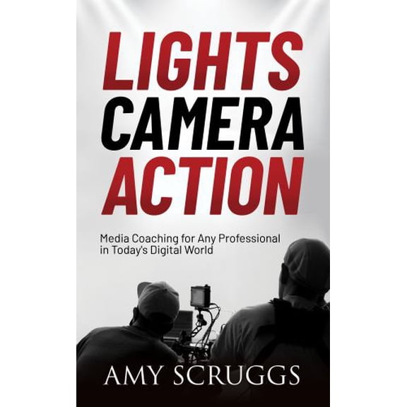 Pre-Owned Lights, Camera, Action: Media Coaching for Any Professional in Today's Digital World (Paperback) 1631954954 9781631954955