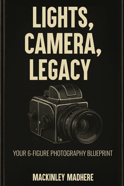 Lights, Camera, Legacy: Your 6-Figure Photography Blueprint, (Paperback)