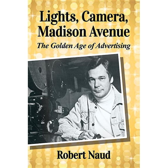 Lights, Camera, Madison Avenue: The Golden Age of Advertising (Paperback)