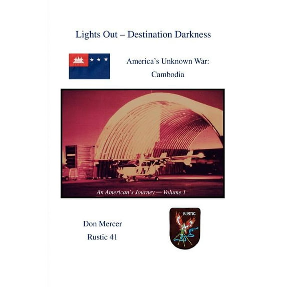 Lights Out: Destination Darkness : America's Unknown War: Cambodia