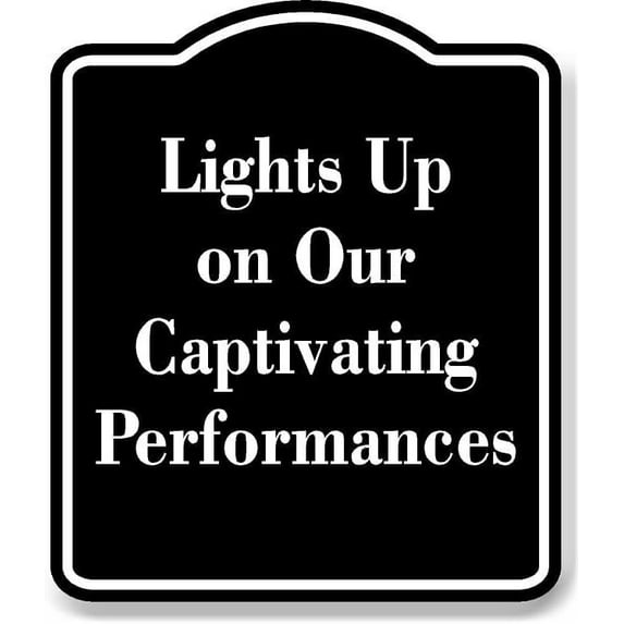 Lights Up on Our Captivating Performances BLACK Aluminium Composite Sign 8.5''x10''