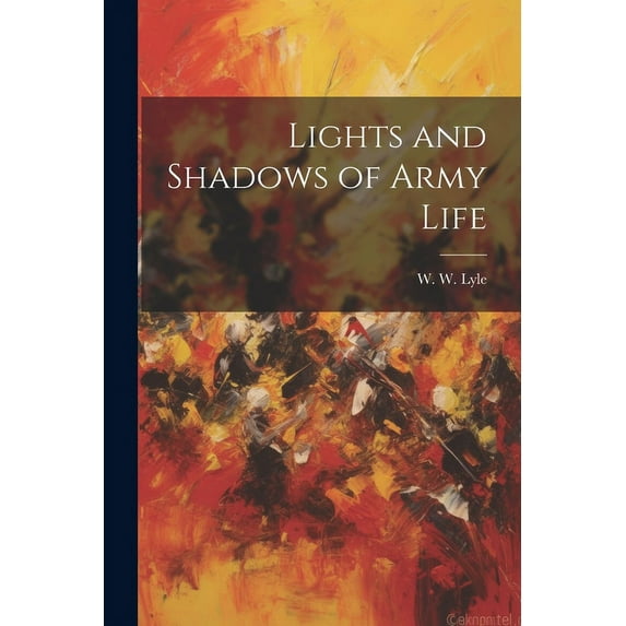 Lights and Shadows of Army Life (Paperback)