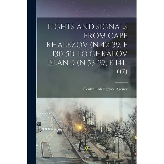 Lights and Signals from Cape Khalezov (N 42-39, E 130-51) to Chkalov Island (N 53-27, E 141-07), (Paperback)