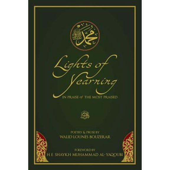 Lights of Yearning: In Praise of the Most Praised (Paperback) by Walid Lounes Bouzerar, Muhammad Al-Yaqoubi, Dr. Gibril Fouad Haddad