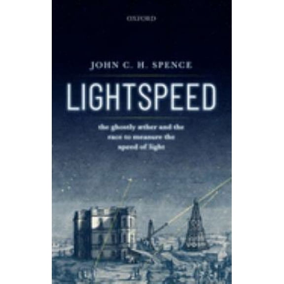 Pre-Owned Lightspeed: The Ghostly Aether and the Race to Measure the Speed of Light (Hardcover) by John C. H. Spence