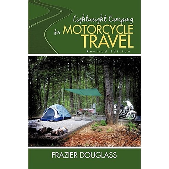 Lightweight Camping For Motorcycle Travel: Revised Edition