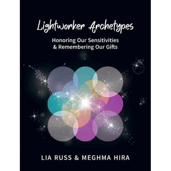 Lightworker Archetypes: Honoring Our Sensitivities & Remembering Our Gifts, (Paperback)