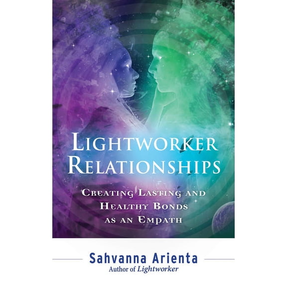 Lightworker Relationships: Creating Lasting and Healthy Bonds as an Empath, (Paperback)