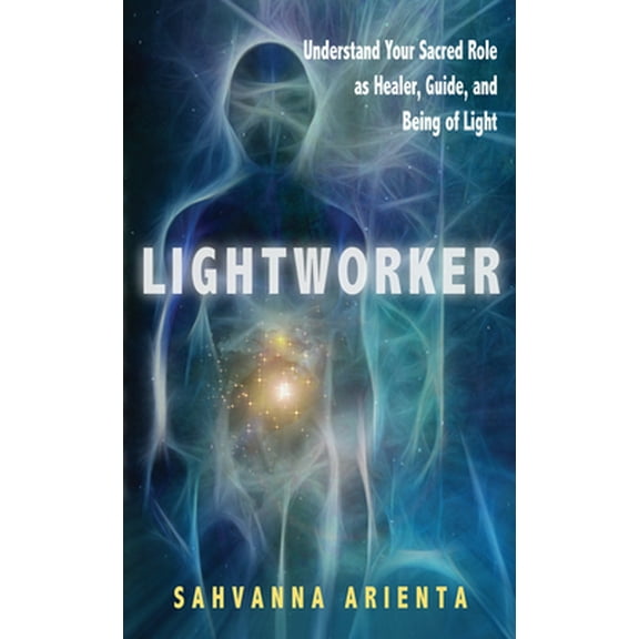 Pre-Owned Lightworker: Understand Your Sacred Role as Healer, Guide, and Being of Light (Paperback) 160163188X 9781601631886