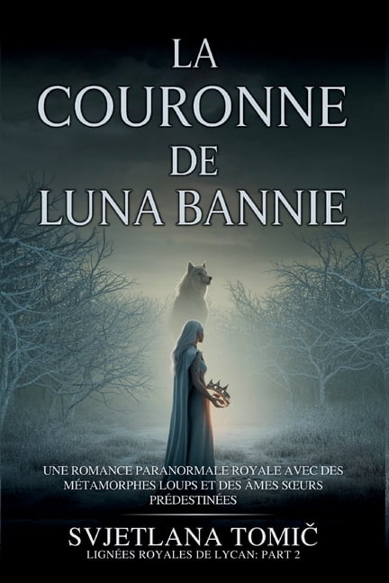 LignÃ©es Royales de Lycan La Couronne De Luna Bannie: Une Romance Paranormale Royale Avec Des MÃ©tamorphes Loups Et Des Ãmes Soeurs PrÃ©destinÃ©es, Book 2, (Paperback)